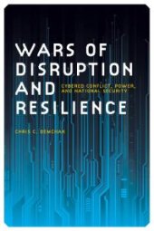 book Wars of Disruption and Resilience : Cybered Conflict, Power, and National Security