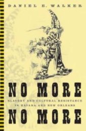 book No More, No More : Slavery and Cultural Resistance in Havana and New Orleans