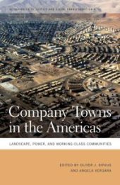 book Company Towns in the Americas: Landscape, Power, and Working-Class Communities