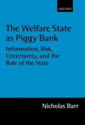 book The Welfare State As Piggy Bank : Information, Risk, Uncertainty, and the Role of the State