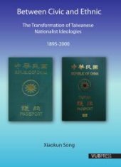 book Between Civic and Ethnic : The Transformation of Taiwanese Nationalist Ideologies (1895-2000)