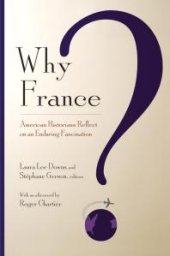 book Why France? : American Historians Reflect on an Enduring Fascination