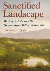 book Sanctified Landscape : Writers, Artists, and the Hudson River Valley, 1820–1909