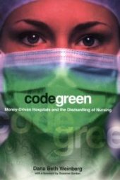 book Code Green : Money-Driven Hospitals and the Dismantling of Nursing