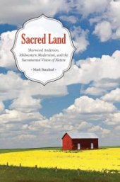 book Sacred Land : Sherwood Anderson, Midwestern, Modernisms, and the Sacramental Vision of Nature