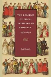 book The Politics of Fiscal Privilege in Provence, 1530s-1830s Politics of Fiscal Privilege in Provence, 1530s -1830s