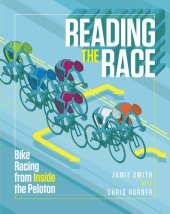 book Reading the Race: Bike Racing from Inside the Peloton