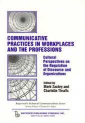 book Communicative Practices in Workplaces and the Professions : Cultural Perspectives on the Regulation of Discourse and Organizations