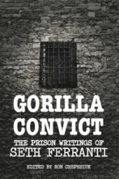 book Gorilla Convict : The Prison Writings of Seth Ferranti