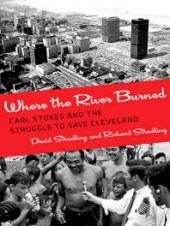 book Where the River Burned : Carl Stokes and the Struggle to Save Cleveland