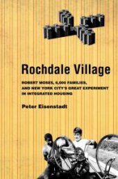 book Rochdale Village : Robert Moses, 6,000 Families, and New York City's Great Experiment in Integrated Housing