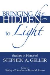 book Bringing the Hidden to Light : The Process of Interpretation: Studies in Honor of Stephen A. Geller