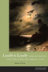 book Loyalty to Loyalty : Josiah Royce and the Genuine Moral Life