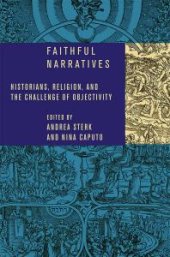 book Faithful Narratives : Historians, Religion, and the Challenge of Objectivity