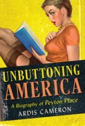 book Unbuttoning America : A Biography of "Peyton Place"