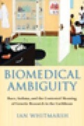 book Biomedical Ambiguity : Race, Asthma, and the Contested Meaning of Genetic Research in the Caribbean