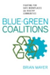 book Blue-Green Coalitions : Fighting for Safe Workplaces and Healthy Communities