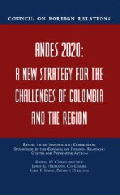 book Andes 2020 : A New Strategy for the Challenges of Colombia and the Region : Report of an Independent Commission Sponsored by the Council on Foreign Relations Center for Preventive Action