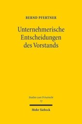 book Unternehmerische Entscheidungen des Vorstands: Anwendungsbereich und Stellenwert der "Business Judgment Rule" des § 93 Abs. 1 S. 2 AktG