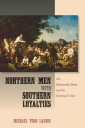 book Northern Men with Southern Loyalties : The Democratic Party and the Sectional Crisis