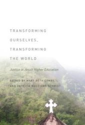 book Transforming Ourselves, Transforming the World : Justice in Jesuit Higher Education