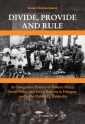 book Divide, Provide and Rule : An Integrative History of Poverty Policy, Social Reform, and Social Policy in Hungary under the Habsburg Monarchy