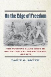 book On the Edge of Freedom : The Fugitive Slave Issue in South Central Pennsylvania, 1820-1870