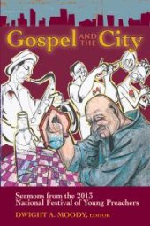 book Gospel and the City : Sermons from the 2013 National Festival of Young Preachers