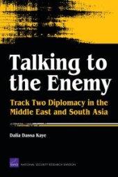 book Talking to the Enemy : Track Two Diplomacy in the Middle East and South Asia