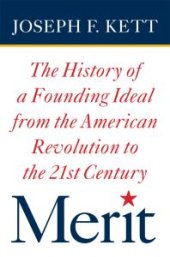 book Merit : The History of a Founding Ideal from the American Revolution to the Twenty-First Century