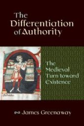 book The Differentiation of Authority : The Medieval Turn Toward Existence