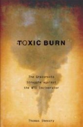 book Toxic Burn : The Grassroots Struggle against the WTI Incinerator