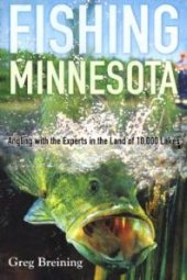 book Fishing Minnesota : Angling with the Experts in the Land of 10,000 Lakes