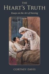 book The Heart's Truth : Essays on the Art of Nursing