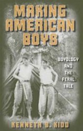 book Making American Boys : Boyology and the Feral Tale