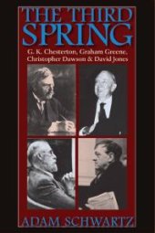 book The Third Spring : G. K. Chesterton, Graham Greene, Christopher Dawson, and David Jones