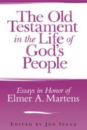 book The Old Testament in the Life of God's People : Essays in Honor of Elmer A. Martens