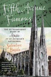 book Fifth Avenue Famous : The Extraordinary Story of Music at St. Patrick's Cathedral