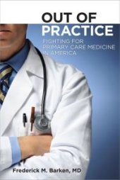 book Out of Practice : Fighting for Primary Care Medicine in America