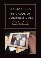 book The Value of Worthless Lives : Writing Italian American Immigrant Autobiographies