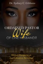 book Ordained Pastor : Wife of One Husband? : Biblical Perspectives on Ordination Revisited