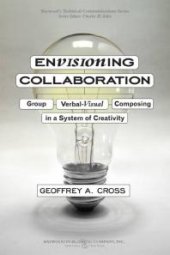 book Envisioning Collaboration : Group Verbal-Visual Composing in a System of Creativity