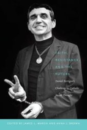 book Faith, Resistance, and the Future : Daniel Berrigan's Challenge to Catholic Social Thought