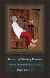 book Bureau of Missing Persons : Writing the Secret Lives of Fathers