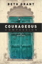 book Courageous Compassion : Confronting Social Injustice God’s Way