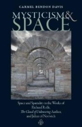 book Mysticism and Space : Space and Spatiality in the Works of Richard Rolle, the Cloud of Unknowing Author, and Julian of Norwich