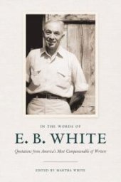 book In the Words of E. B. White : Quotations from America's Most Companionable of Writers