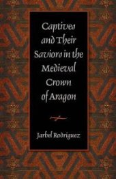 book Captives and Their Saviors in the Medieval Crown of Aragon