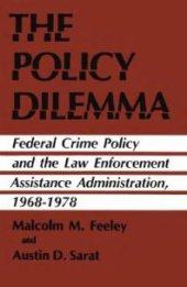 book Policy Dilemma : Federal Crime Policy and the Law Enforcement Assistance Administration, 1968-1978