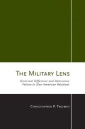 book The Military Lens : Doctrinal Difference and Deterrence Failure in Sino-American Relations